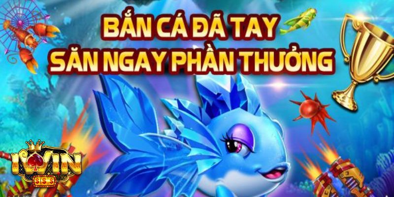 Bắn cá đã tay săn ngay phần thưởng qua các phòng chơi