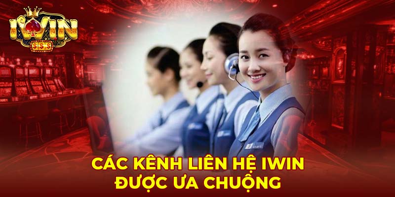 Các kênh liên hệ Iwin được ưa chuộng 