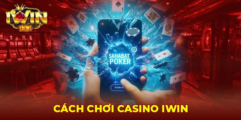 Cách chơi casino Iwin