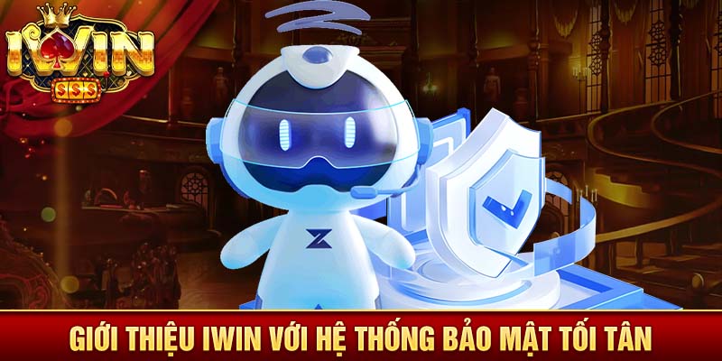 Giới thiệu Iwin với hệ thống bảo mật tối tân