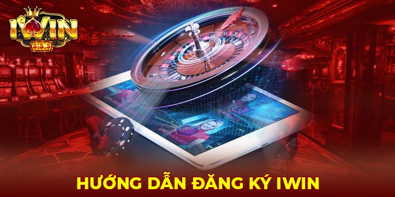 Hướng dẫn đăng ký Iwin