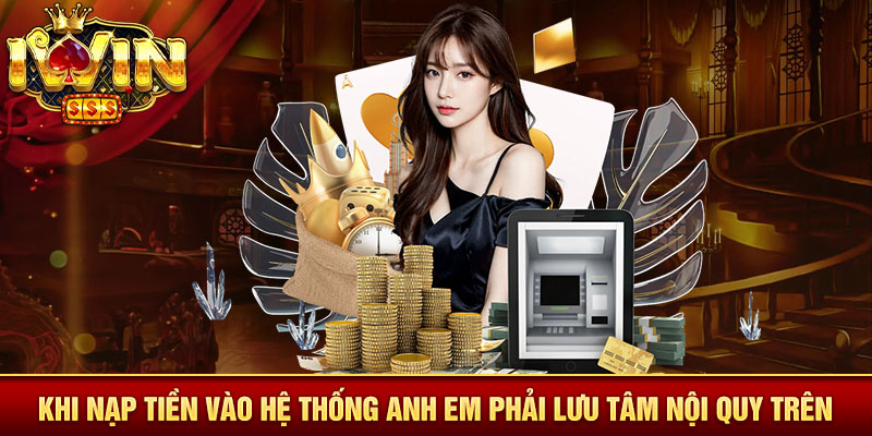 Khi nạp tiền vào hệ thống anh em phải lưu tâm nội quy trên