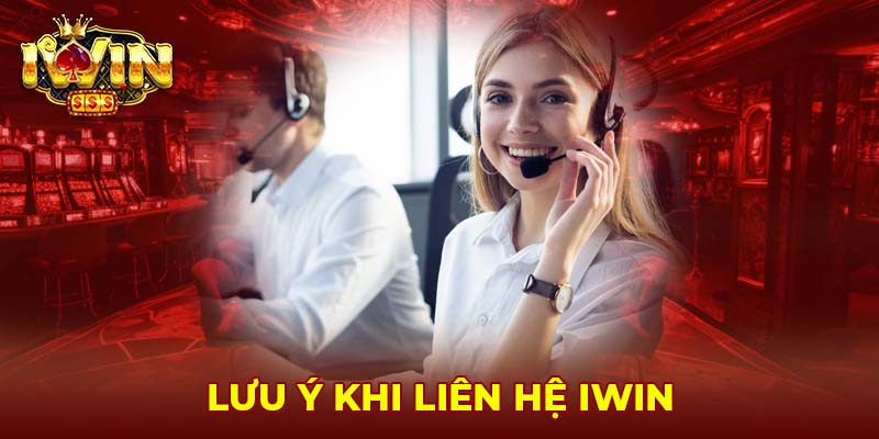 Lưu ý khi liên hệ Iwin