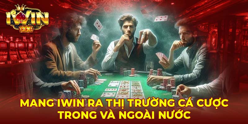 Mang Iwin ra thị trường cá cược trong và ngoài nước