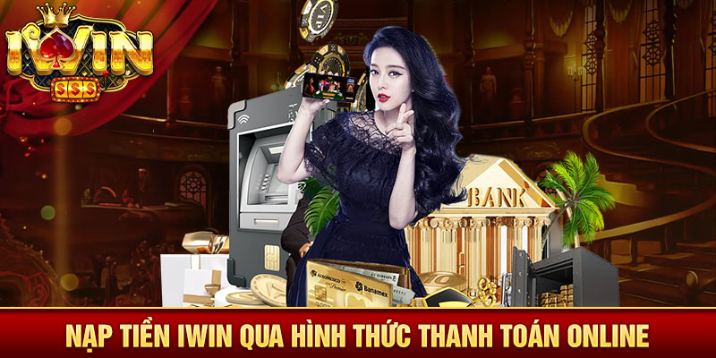 Nạp tiền Iwin qua hình thức thanh toán online