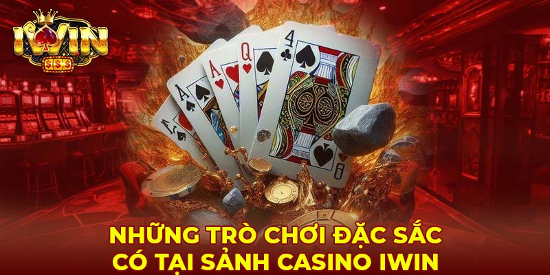 Những trò chơi đặc sắc có tại sảnh casino Iwin