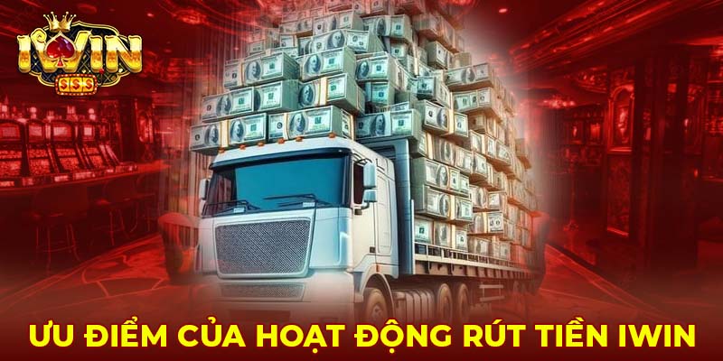 Ưu điểm của hoạt động rút tiền Iwin