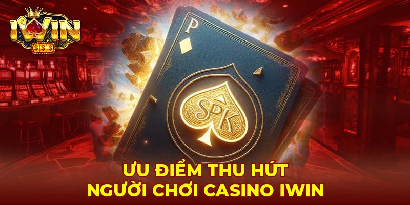 Ưu điểm thu hút người chơi casino Iwin