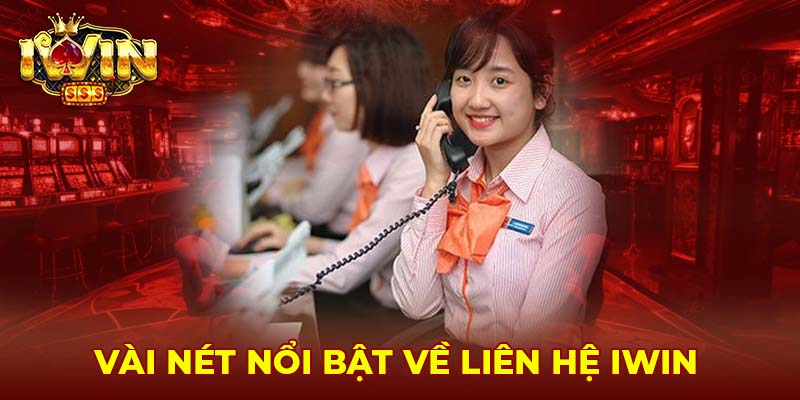 Vài nét nổi bật về liên hệ Iwin 