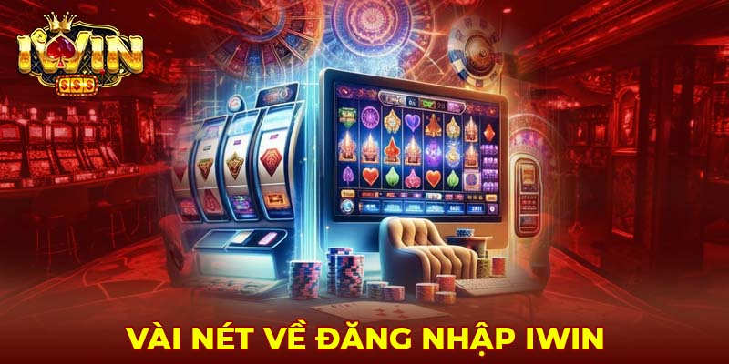 Vài nét về đăng nhập Iwin 