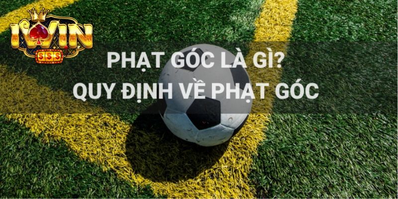 Quy định để được đá phạt góc là gì?